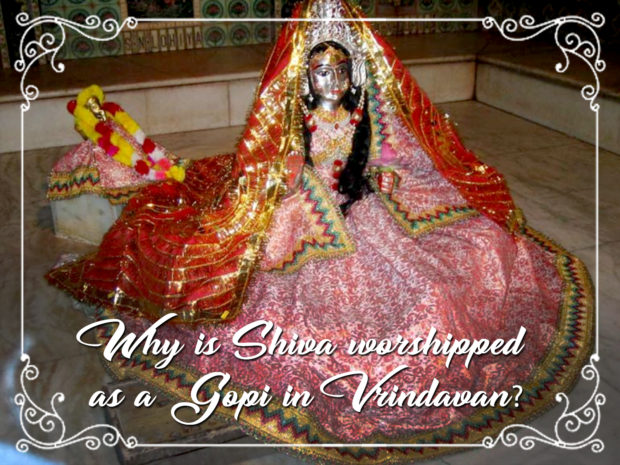 Why is Shiva worshipped as a gopi in Vrindavan?